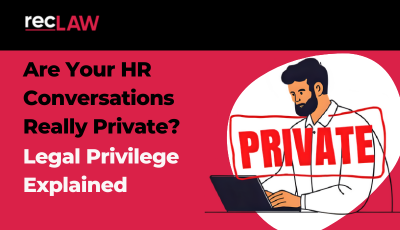 Are Your HR Conversations Really Private? Legal Privilege Explained