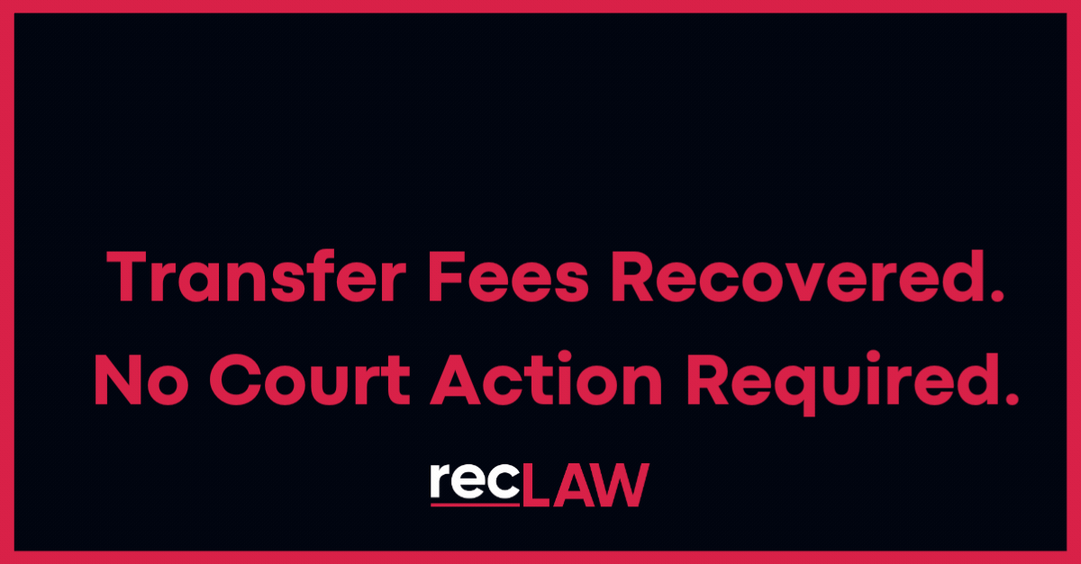 reclaw case closed 110,000 transfer fee recovered. no court action required.